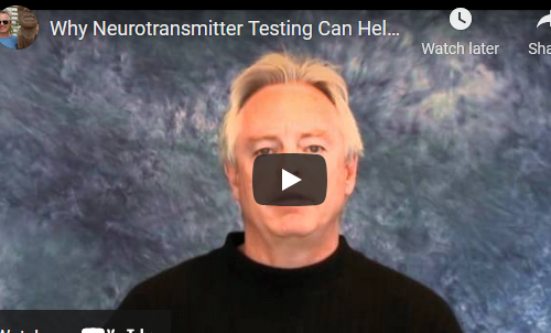 Why Neurotransmitter Testing Can Help You Part 1 (video)